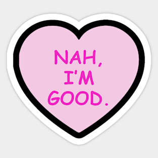 Nah, I'm Good Candy Heart Sticker